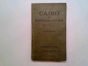 Image du vendeur pour Cairo Of Yesterday & To-Day. The City Of The Caliphs. A Popular Study Of Cairo And Its Environs & The Nile And Its Antiquities. With An Appendix Describing The New Barrage By An American Tourist Of 1901 mis en vente par Goldstone Rare Books