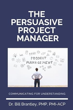 Bild des Verkufers fr The Persuasive Project Manager: Communicating for Understanding zum Verkauf von moluna