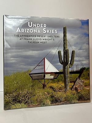 Image du vendeur pour Under Arizona Skies: The Apprentice Desert Shelters at Frank Lloyd Wright's Taliesin West mis en vente par Stephen Peterson, Bookseller