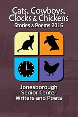 Seller image for Cats, Cowboys, Clocks & Chickens: Stories & Poems 2016 for sale by -OnTimeBooks-