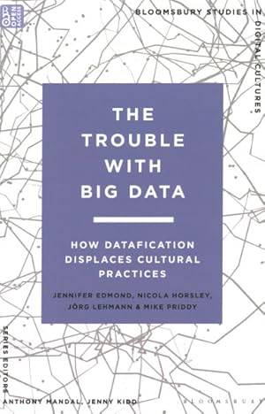 Immagine del venditore per Trouble With Big Data : How Datafication Displaces Cultural Practices venduto da GreatBookPrices