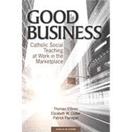 Seller image for Good Business: Catholic Social Teaching at Work in the Marketplace for sale by eCampus