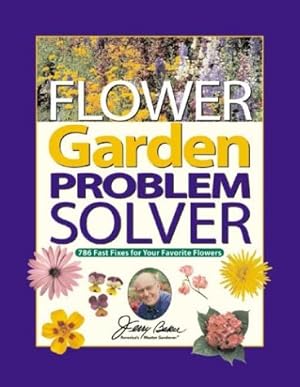 Bild des Verkufers fr Jerry Baker's Flower Garden Problem Solver: 786 Fast Fixes for Your Favorite Flowers (Jerry Baker Good Gardening series) zum Verkauf von Reliant Bookstore