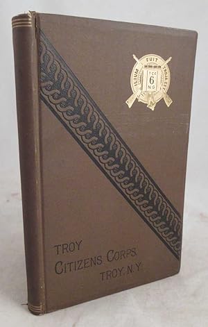 Image du vendeur pour A History of the Troy Citizens Corps, Troy, N. Y. mis en vente par Dennis Holzman Antiques
