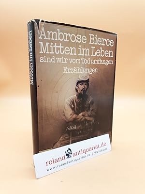 Imagen del vendedor de Mitten im Leben sind wir vom Tod umfangen Erzhlungen von Soldaten u. Zivilisten aus d. amerikan. Sezessionskrieg a la venta por Roland Antiquariat UG haftungsbeschrnkt