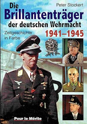 Bild des Verkufers fr Die Brillantentrger der deutschen Wehrmacht 1941-1945. ( Zeitgeschichte in Farbe ). zum Verkauf von Antiquariat Bernhardt