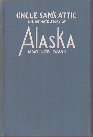 Bild des Verkufers fr UNCLE SAM'S ATTIC The Intimate Story of Alaska zum Verkauf von Neil Shillington: Bookdealer/Booksearch