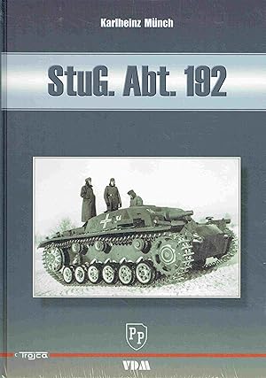 Imagen del vendedor de StuG. Abt. 192: Einsatz- und Bilddokumentation der Sturmgeschtz-Abteilung 192 1940-1942. a la venta por Antiquariat Bernhardt