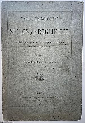 Tablas Cronológicas de los Siglos Jeroglíficos. Dan principio del siglo XXXIII y terminan al CXVI...