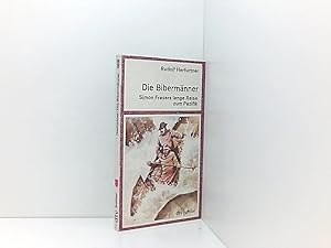 Seller image for Die Bibermnner: Simon Frasers lange Reise zum Pazifik Simon Frasers lange Reise zum Pazifik for sale by Book Broker