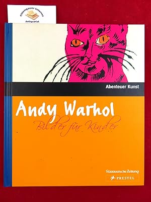 Seller image for Andy Warhol : Bilder fr Kinder. Text: Silvia Neysters und Sabine Sll-Tauchert / Abenteuer Kunst; Sddeutsche Zeitung : Edition for sale by Chiemgauer Internet Antiquariat GbR