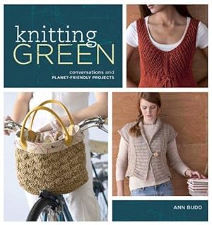 Seller image for Knitting Green: Conversations and Planet Friendly Projects for sale by WeBuyBooks