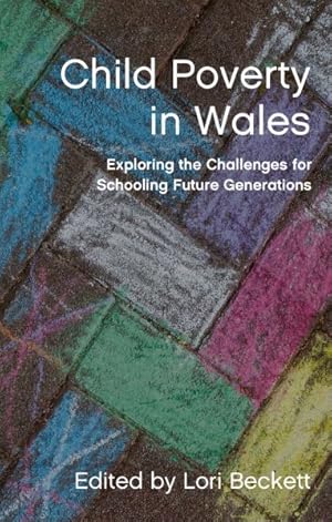 Seller image for Child Poverty in Wales : Exploring the Challenges for Schooling Future Generations for sale by GreatBookPrices