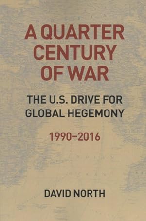 Bild des Verkufers fr Quarter Century of War : The US Drive for Global Hegemony 1990-2016 zum Verkauf von GreatBookPrices