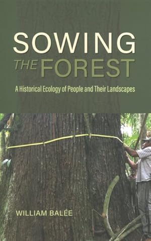 Seller image for Sowing the Forest : A Historical Ecology of People and Their Landscapes for sale by GreatBookPrices