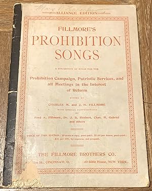Fillmore's Prohibition Songs, A Collection of Songs for the Prohibition Campaign, Patriotic Servi...