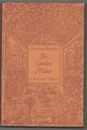 Theodore Roethke: The Garden Master