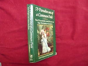 Imagen del vendedor de A Paradise out of a Common Field. The Pleasures and Plenty of The Victorian Garden. a la venta por BookMine