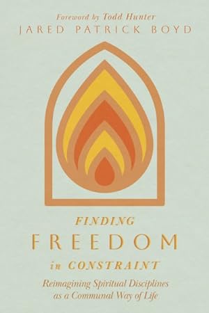 Seller image for Finding Freedom in Constraint : Reimagining Spiritual Disciplines As a Communal Way of Life for sale by GreatBookPrices