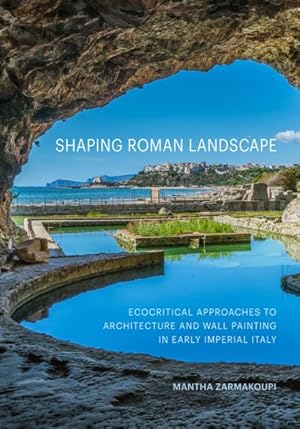 Bild des Verkufers fr Shaping Roman Landscape : Ecocritical Approaches to Architecture and Wall Painting in Early Imperial Italy zum Verkauf von GreatBookPrices