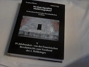 Bild des Verkufers fr Wo liegt eigentlich Moltke begraben? : Grabsttten historischer Persnlichkeiten - Lexikon - Bd. V 19. Jahrhundert - von der Franzsischen Revolution bis zum Vorabend des 1. Weltkrieges. Stephan Elbern, Katrin Vogt / Grabsttten historischer Persnlichkeiten - Lexikon ; 5 zum Verkauf von Versandhandel Rosemarie Wassmann