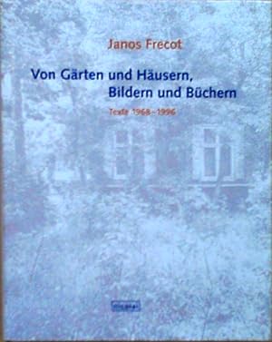 Von Gärten und Häusern, Bildern und Büchern Texte 1968-1996
