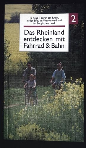 Das Rheinland entdecken mit Fahrrad und Bahn; Bd. 2., 18 neue Touren am Rhein, in der Eifel, im W...