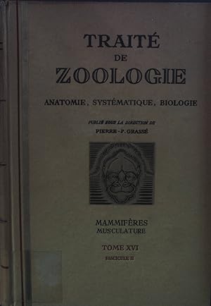 Traite de Zoologie: Anatomie, Systematique, Biologie: TOME XVI, Fascicule II: Mammifères- Muscula...