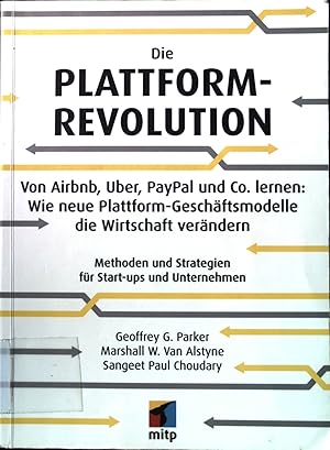 Bild des Verkufers fr Die Plattform-Revolution : von Airbnb, Uber, PayPal und Co. lernen: wie neue Plattform-Gesellschftsmodelle die Wirtschaft verndern : Methoden und Strategien fr Unternehmen und Start-ups. zum Verkauf von books4less (Versandantiquariat Petra Gros GmbH & Co. KG)