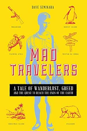 Bild des Verkufers fr Mad Travelers: A Tale of Wanderlust, Greed and the Quest to Reach the Ends of the Earth zum Verkauf von WeBuyBooks