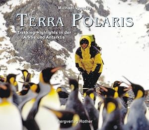 Terra Polaris: Trekking-Highlights in der Arktis und Antarktis (inkl. 18 Trekkingrouten): Trekkin...