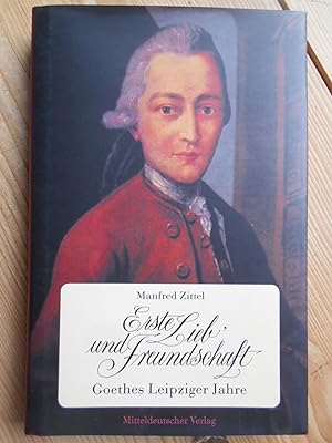 Image du vendeur pour Erste Lieb' und Freundschaft : Goethes Leipziger Jahre. mis en vente par Antiquariat Rohde