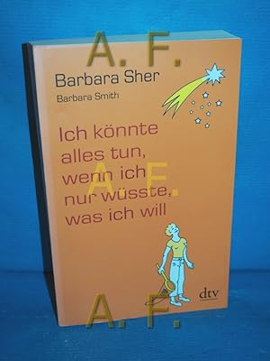 Immagine del venditore per Ich knnte alles tun, wenn ich nur wsste, was ich will Barbara Sher , Barbara Smith. Aus dem Engl. von Gudrun Schwarzer / dtv , 34662 venduto da Antiquarische Fundgrube e.U.