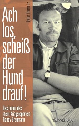 Seller image for Ach los, schei der Hund drauf! Das Leben des Stern-Kriegsreporters Randy Braumann for sale by Flgel & Sohn GmbH