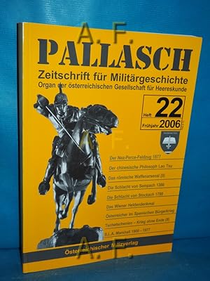 Bild des Verkufers fr Pallasch 22 (Juni 2006) - Zeitschrift fr Militrgeschichte - Der Nez-Perce-Feldzug 1877. Organ der sterreichischen Gesellschaft fr Herreskunde. zum Verkauf von Antiquarische Fundgrube e.U.