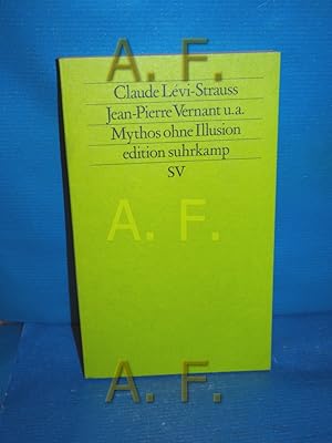 Bild des Verkufers fr Mythos ohne Illusion. mit Beitr. von . Aus d. Franz. von Ulrike Bokelmann / Edition Suhrkamp , 1220 = N.F., Bd. 220 zum Verkauf von Antiquarische Fundgrube e.U.