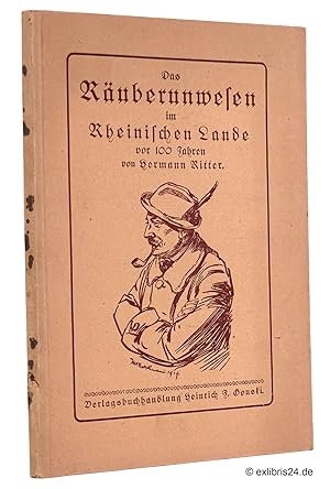 Das Räuberunwesen im Rheinischen Lande vor 100 Jahren : Geschildert nach den Aufzeichnungen des ö...