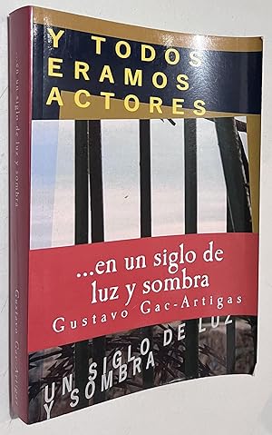 Seller image for Y TODOS ERAMOS ACTORES, un siglo de luz y sombra (Spanish Edition) for sale by Once Upon A Time