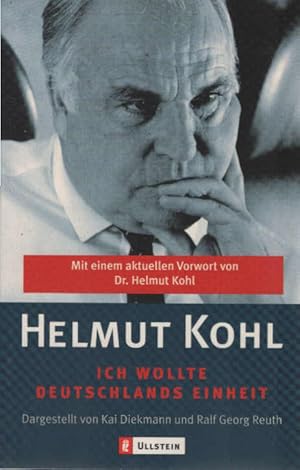 "Ich wollte Deutschlands Einheit". Helmut Kohl. Dargest. von Kai Diekmann und Ralf Georg Reuth. M...