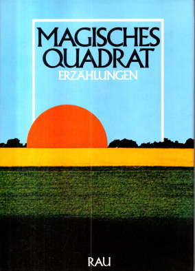 Magisches Quadrat. Erzählungen. Beknntnisse zur Heimat in Deutschland