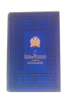 Bild des Verkufers fr A Cloud Of Witnesses For The Royal Prerogatives Of Jesus Christ: Being The Last Speeches And Testimonies Of Those Who Have Suffered For The Truth In Scotland Since The Year 1680 zum Verkauf von World of Rare Books