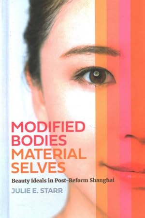Image du vendeur pour Modified Bodies, Material Selves : Beauty Ideals in Post-Reform Shanghai mis en vente par GreatBookPrices