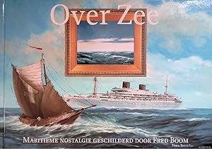 Seller image for Over Zee: maritieme nostalgie geschilderd door Fred Boom *GESIGNEERD* for sale by Klondyke