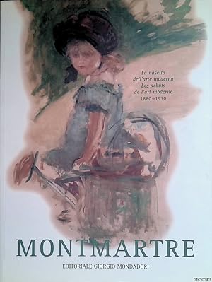 Bild des Verkufers fr Montmartre: les dbuts de l'art moderne 1880 - 1930 = Montmartre: la nascita dell'arte moderna 1880-1930 zum Verkauf von Klondyke