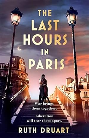 Imagen del vendedor de The Last Hours in Paris: A powerful, moving and redemptive story of wartime love and sacrifice for fans of historical fiction a la venta por WeBuyBooks