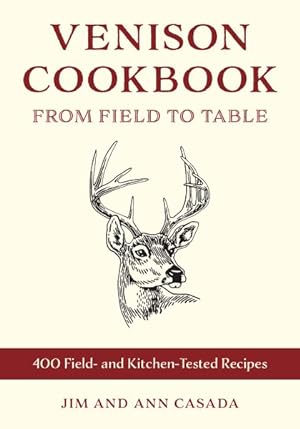 Immagine del venditore per Venison Cookbook : From Field to Table, 400 Field- and Kitchen-tested Recipes venduto da GreatBookPrices