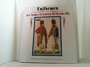 Bild des Verkufers fr Uniformen der Armee Friedrich Wilhelms III. zum Verkauf von Antiquariat Uwe Berg