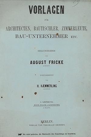 ARCHITEKTUR. - Friecke, August und H. Kämmerling. Vorlagen für Architecten, Bautischler, Zimmerle...