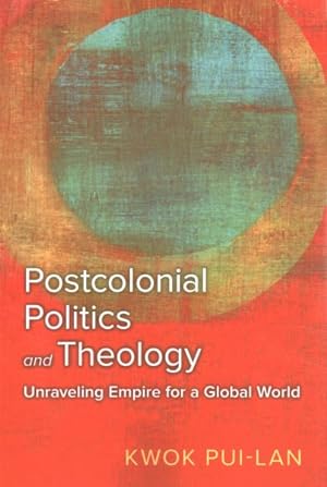 Imagen del vendedor de Postcolonial Politics and Theology : Unraveling Empire for a Global World a la venta por GreatBookPrices
