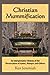 Image du vendeur pour Christian Mummification: An Interpretative History of the Preservation of Saints, Martyrs and Others [Soft Cover ] mis en vente par booksXpress